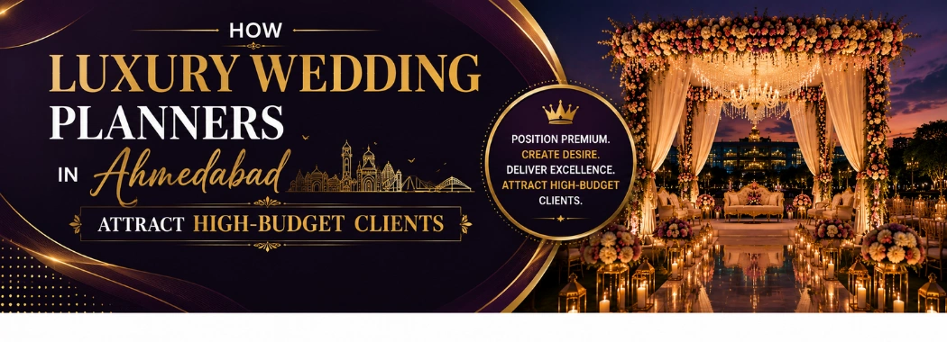 How Luxury Wedding Planners in Ahmedabad Attract High-Budget Clients