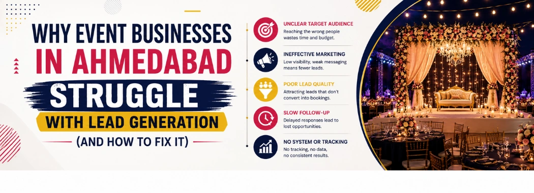 Why Event Businesses in Ahmedabad Struggle with Lead Generation (And How to Fix It)